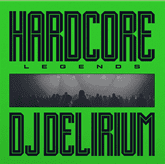 Hardcore Legends: Dj Delirium (Pre-order)