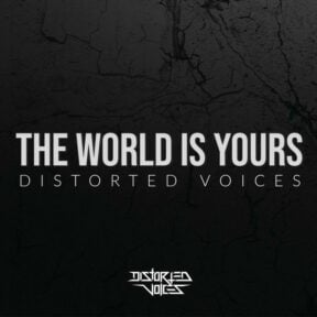 Distorted Voices – The World Is Yours