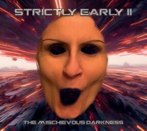 Strictly Early II - The Mischievous Darkness (CD)
